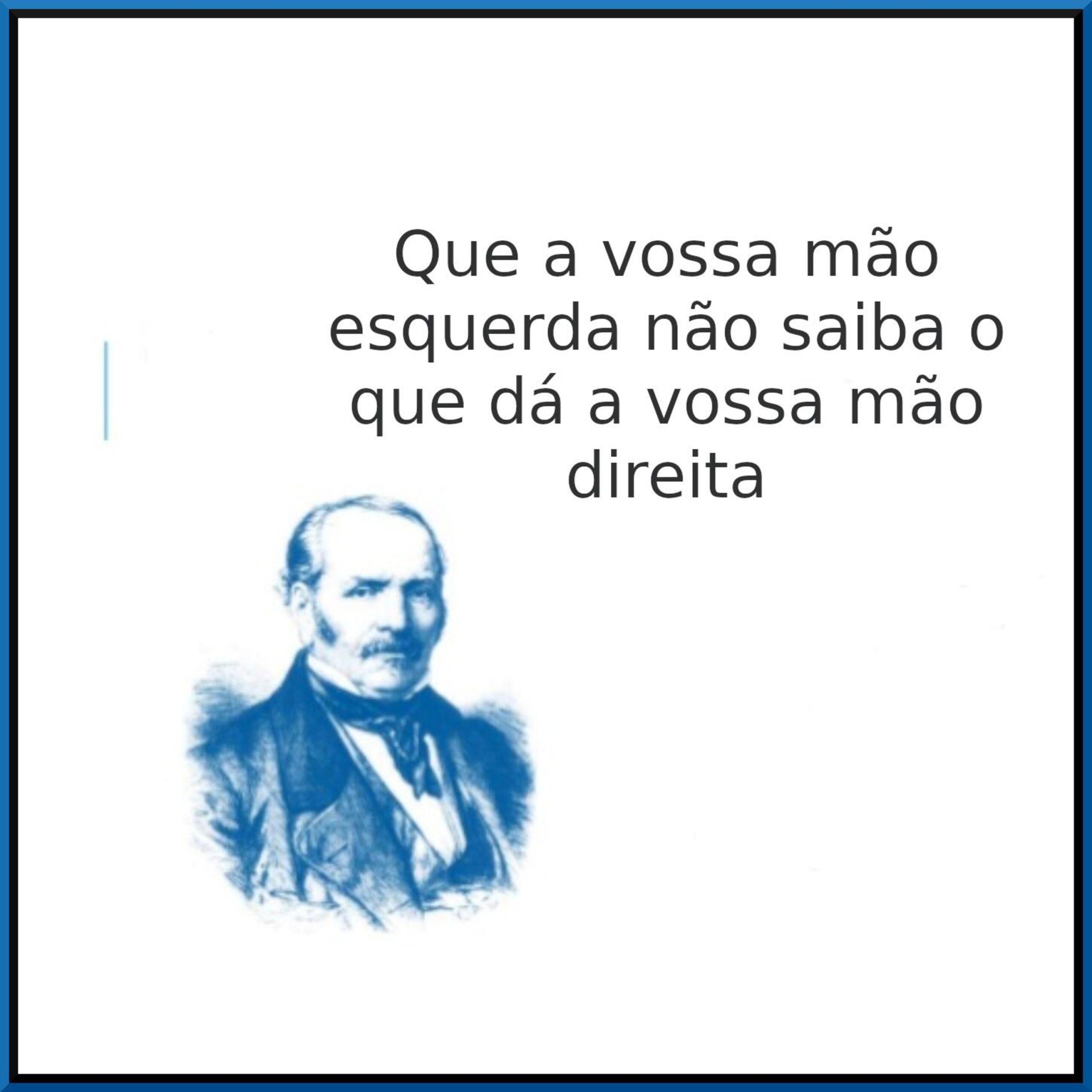 #12 – Que a vossa mão esquerda não saiba o que dá a vossa mão direita
