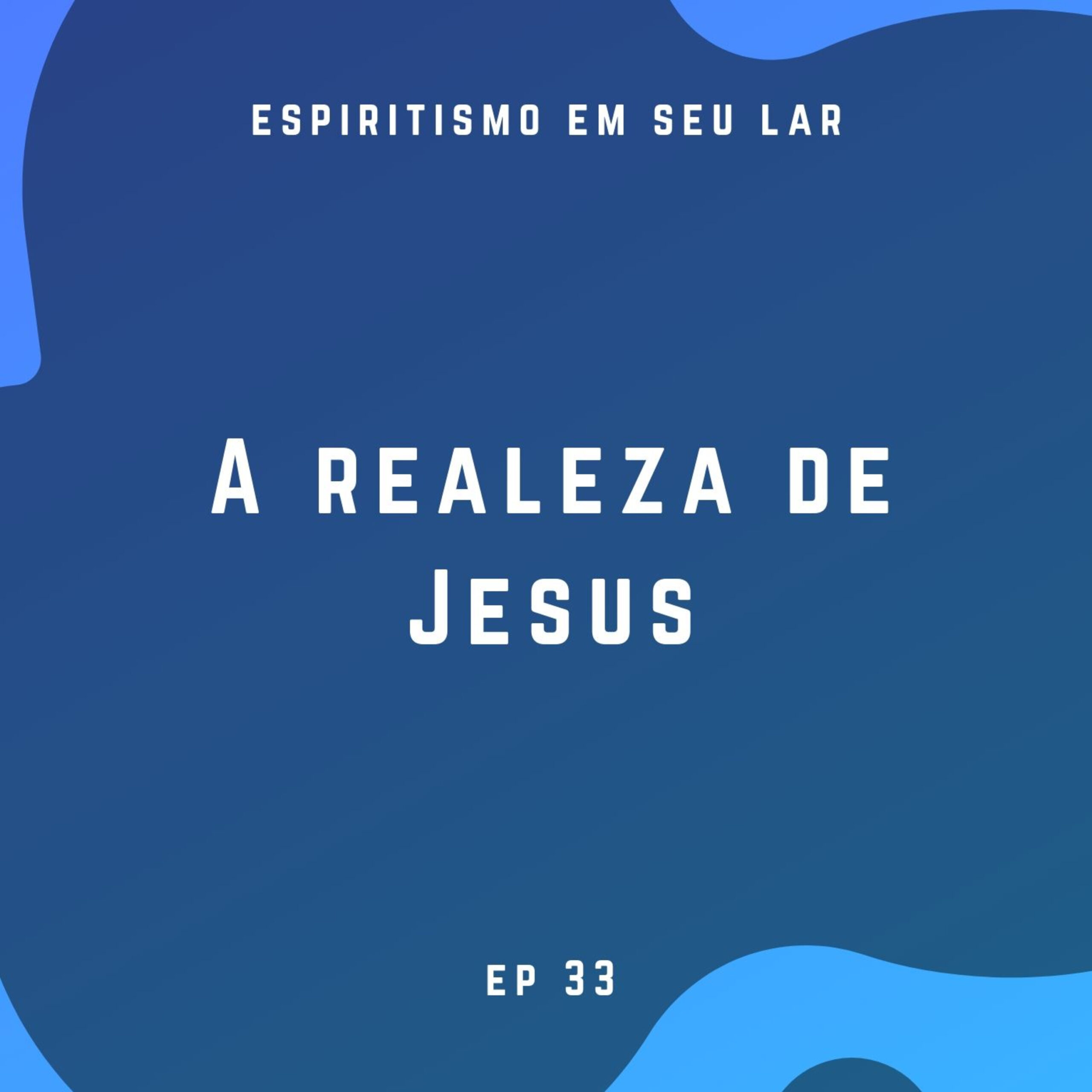 #33 – A realeza de Jesus