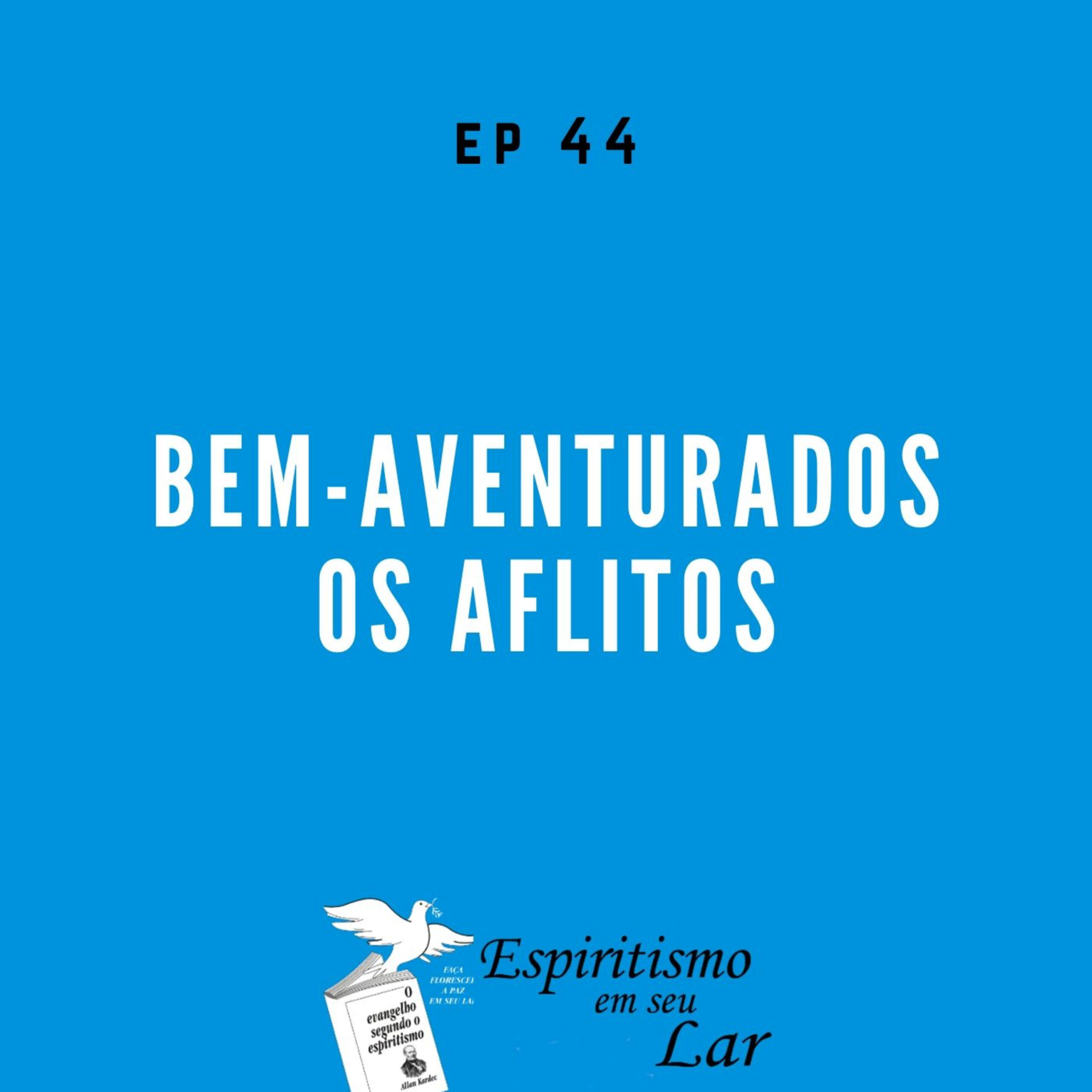 #44 – Bem-aventurados os aflitos