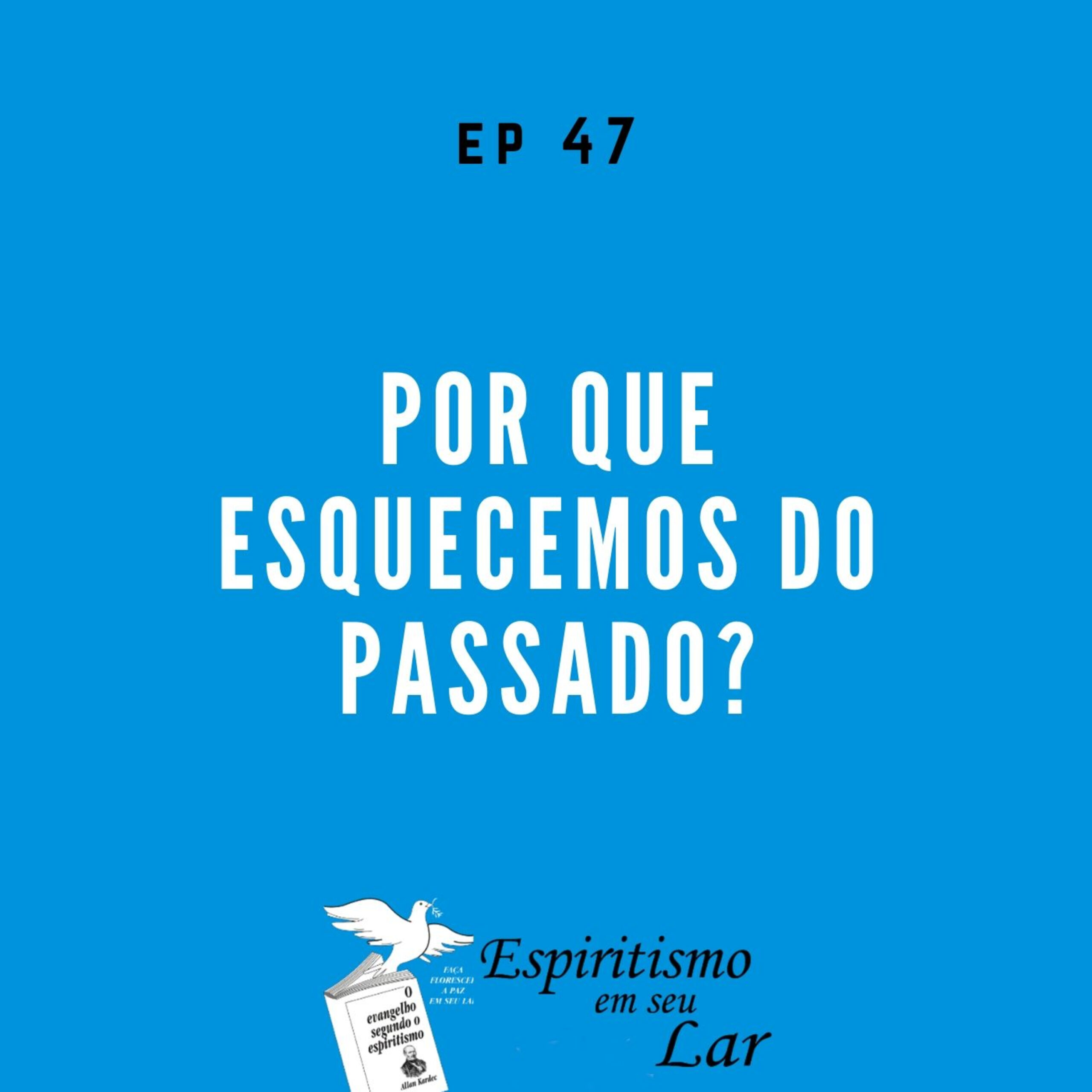 #47 – Por que esquecemos do passado?