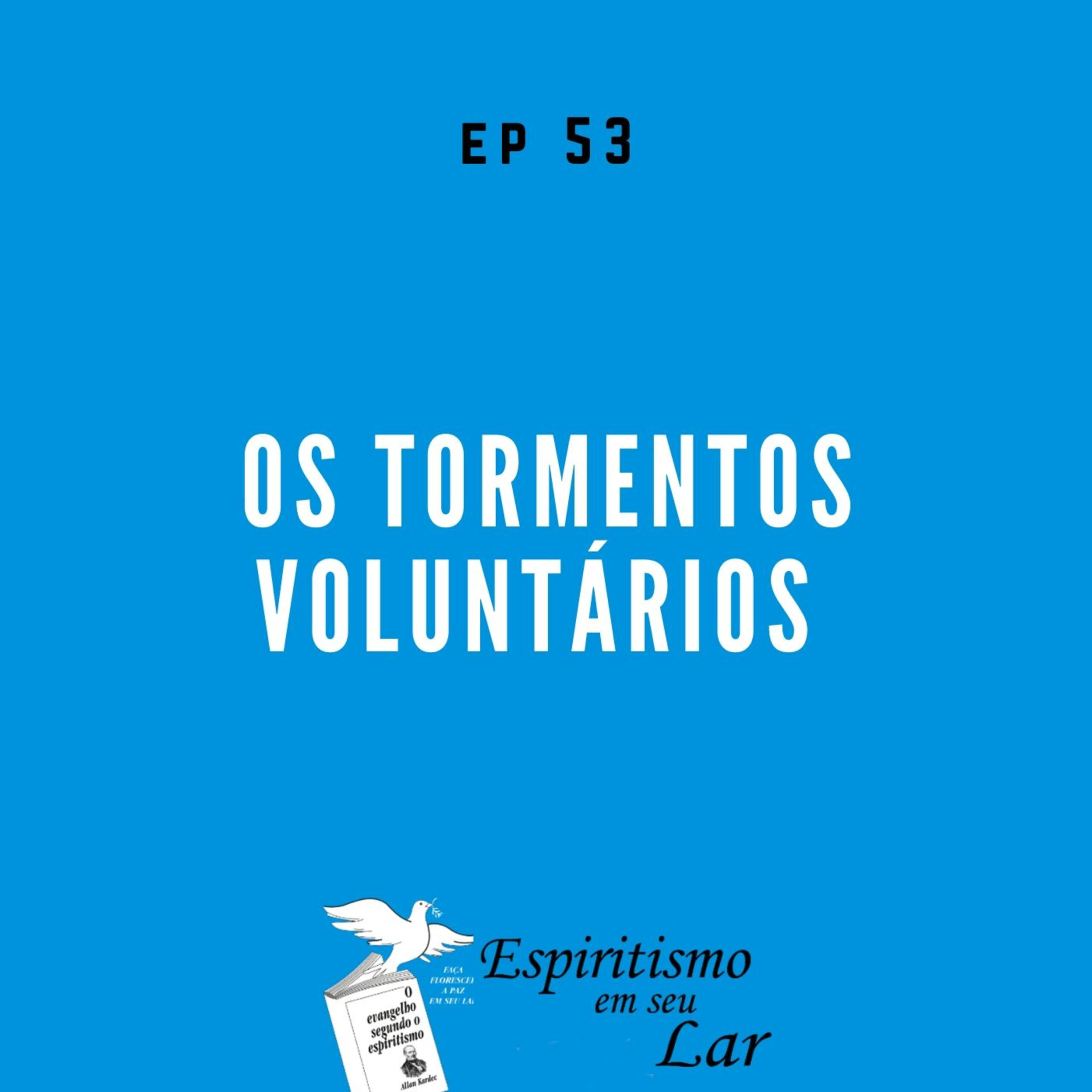 #53 – Os tormentos voluntários