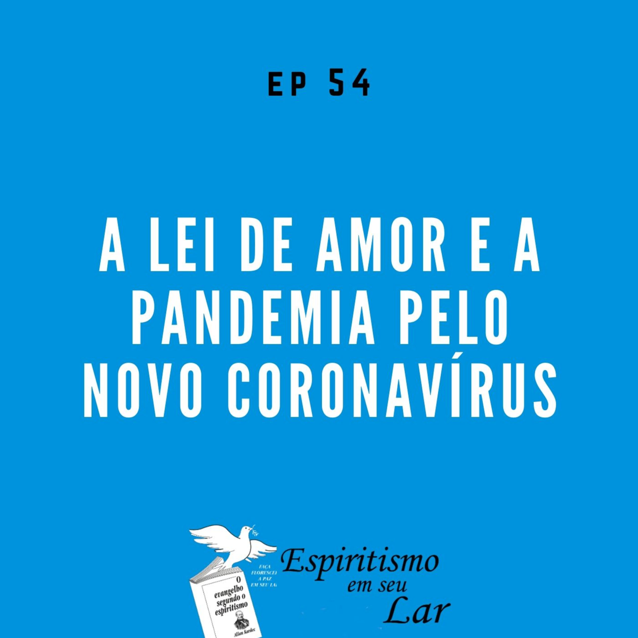 #54 – A lei de amor e a pandemia pelo novo coronavírus