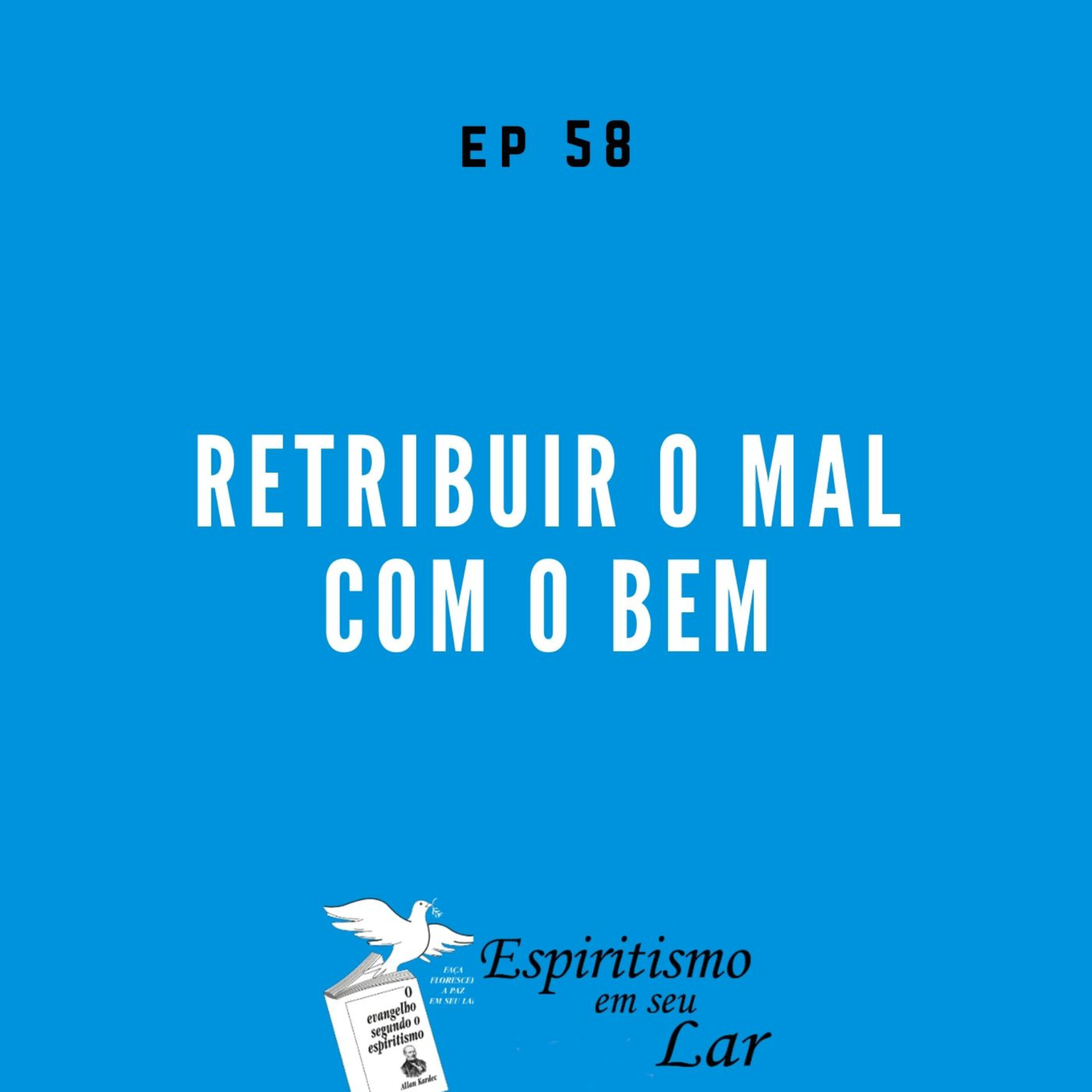#58 – Retribuir o mal com o bem