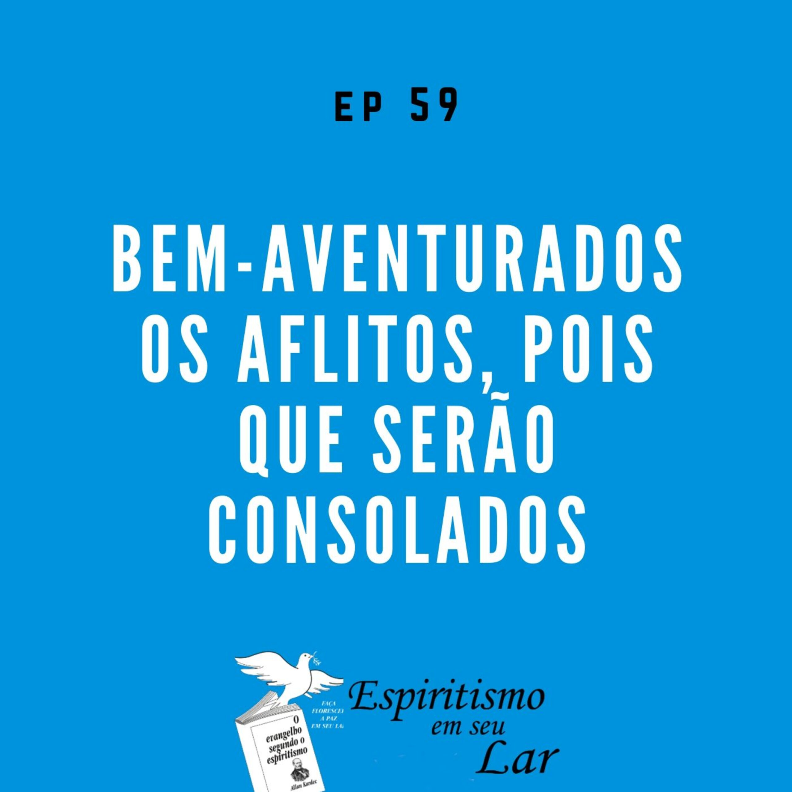 #59 – Bem-aventurados os aflitos, pois que serão consolados