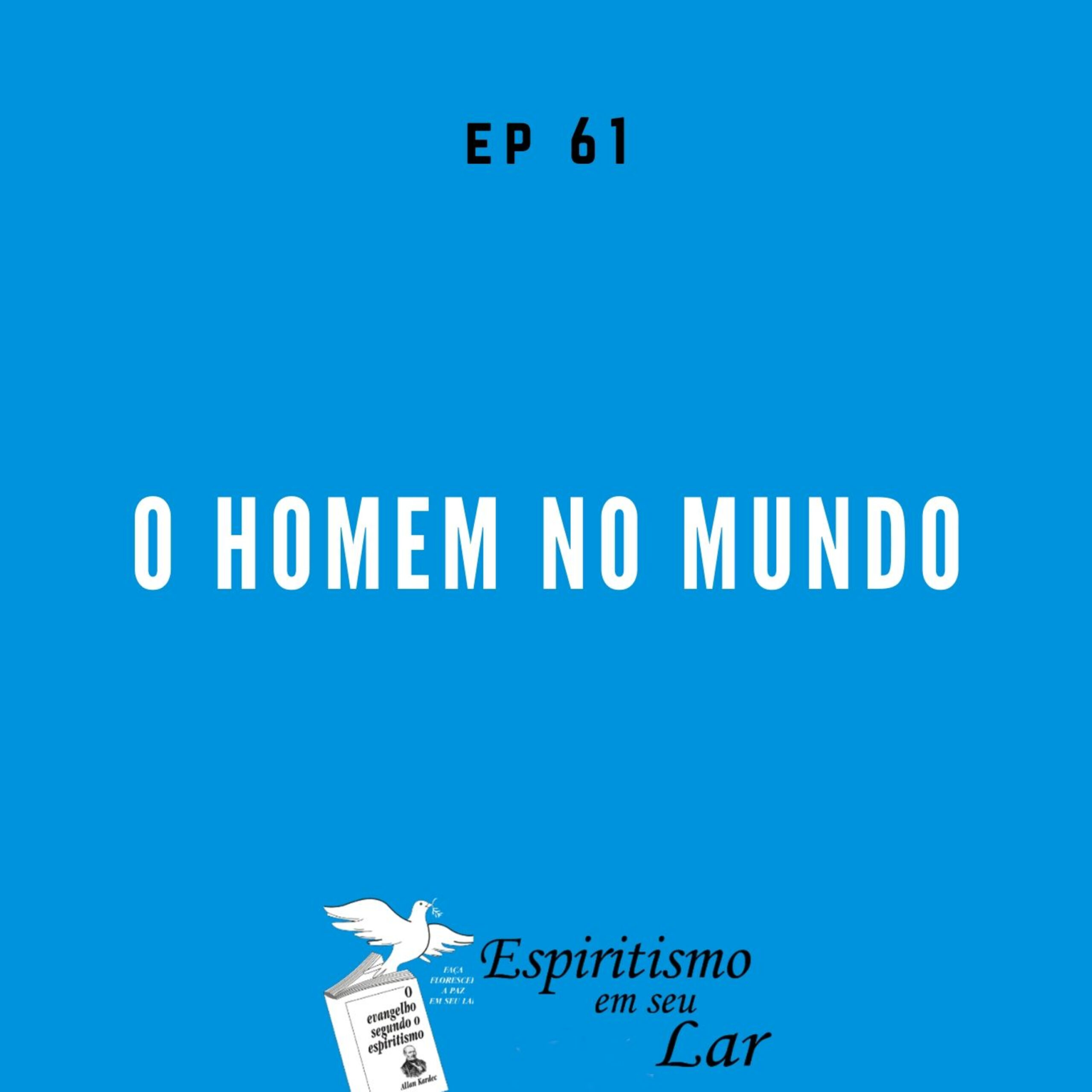#61 – O homem no mundo