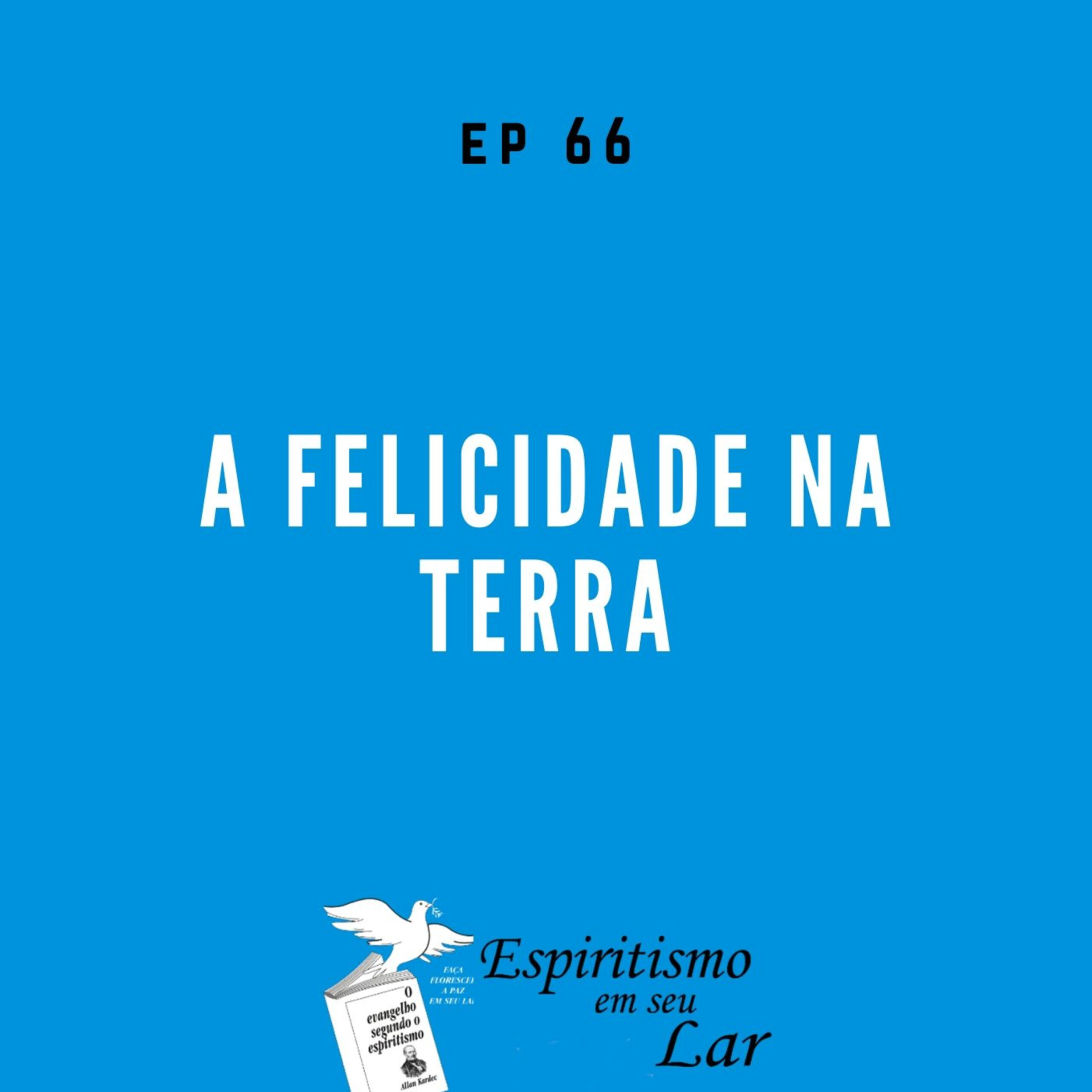 #66 – A felicidade na Terra