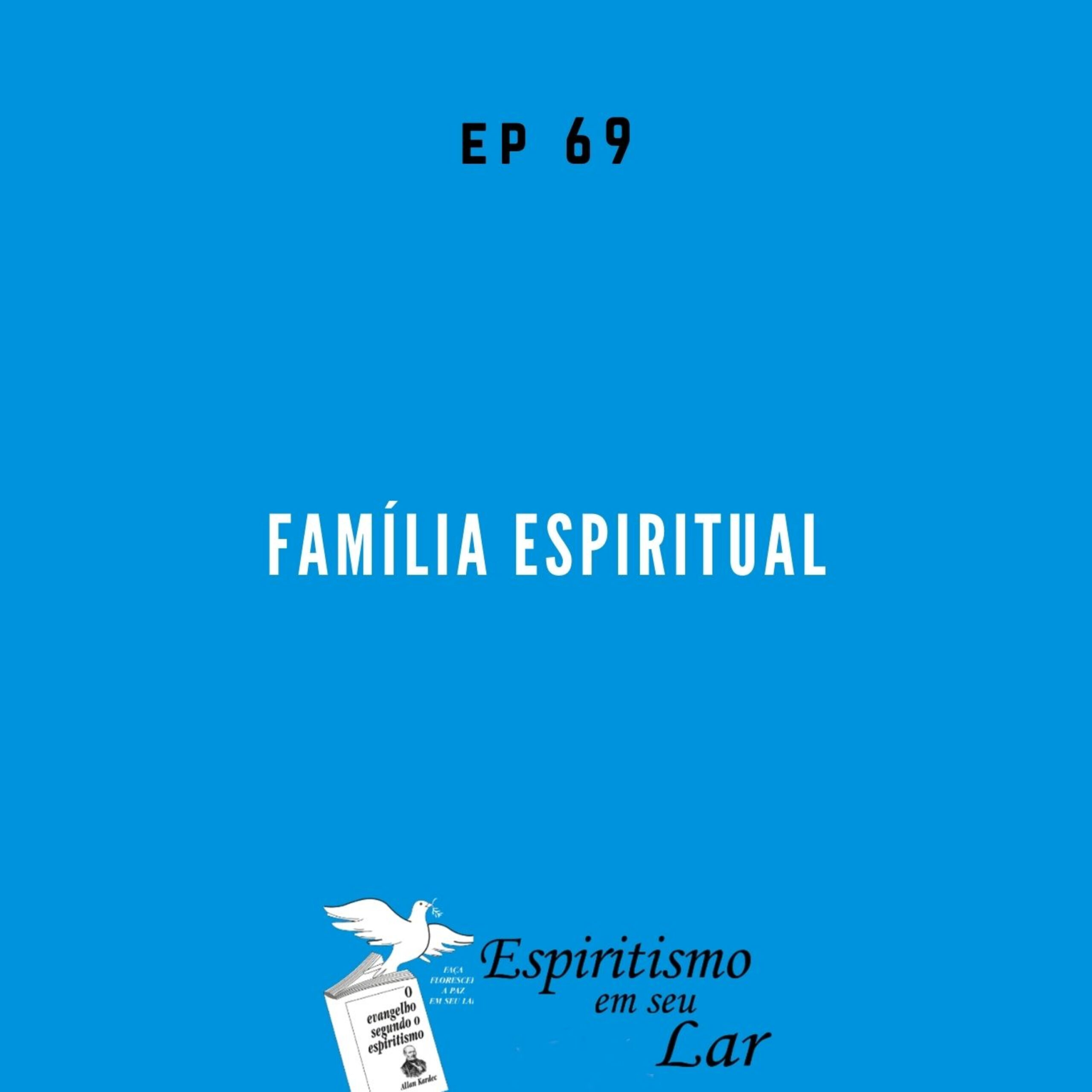 #69 – Família Espiritual